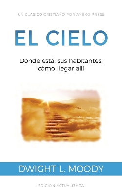 El Cielo: Dónde está; sus habitantes; cómo llegar allí book