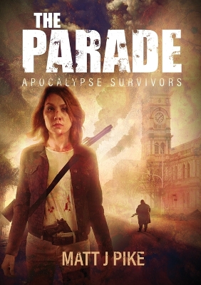 The Parade: Apocalypse Survivors by Matt J Pike