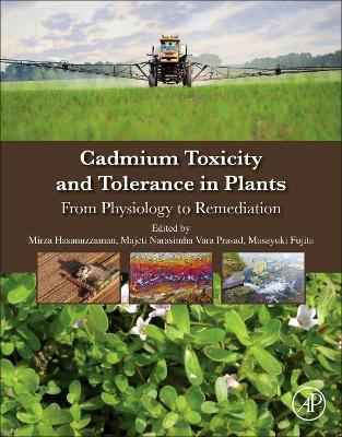 Cadmium Toxicity and Tolerance in Plants: From Physiology to Remediation by Mirza Hasanuzzaman