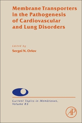 Membrane Transporters in the Pathogenesis of Cardiovascular and Lung Disorders: Volume 83 book
