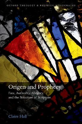 Origen and Prophecy: Fate, Authority, Allegory, and the Structure of Scripture book