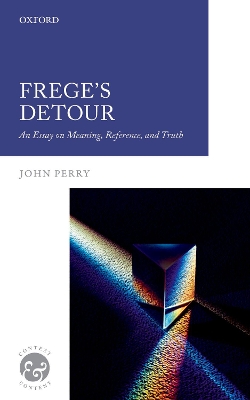 Frege's Detour: An Essay on Meaning, Reference, and Truth by John Perry