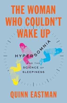 The Woman Who Couldn't Wake Up: Hypersomnia and the Science of Sleepiness book