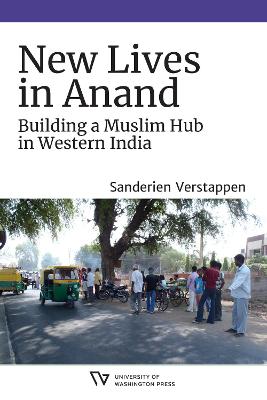 New Lives in Anand: Building a Muslim Hub in Western India book