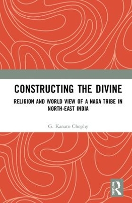 Constructing the Divine: Religion and World View of a Naga Tribe in North-East India book