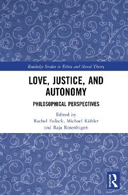 Love, Justice, and Autonomy: Philosophical Perspectives by Rachel Fedock