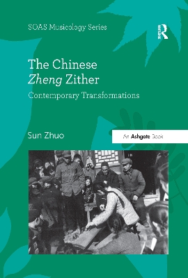 The The Chinese Zheng Zither: Contemporary Transformations by Sun Zhuo