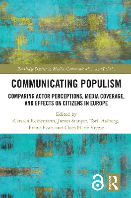 Communicating Populism: Comparing Actor Perceptions, Media Coverage, and Effects on Citizens in Europe by Carsten Reinemann