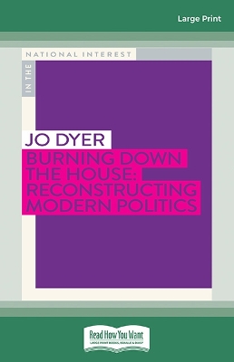 Burning Down the House: Reconstructing Modern Politics by Jo Dyer