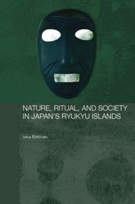 Nature, Ritual, and Society in Japan's Ryukyu Islands by Arne Røkkum