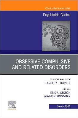 Obsessive Compulsive and Related Disorders, An Issue of Psychiatric Clinics of North America: Volume 46-1 by Wayne K. Goodman