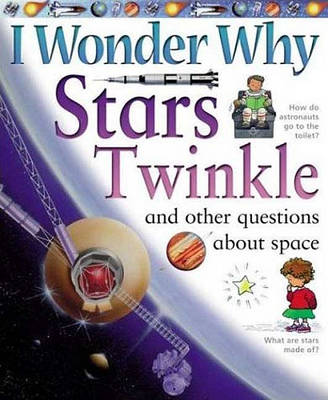 I Wonder Why Stars Twinkle: And Other Questions About Space book