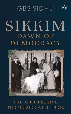 Sikkim - Dawn of Democracy: The Truth Behind The Merger With India book