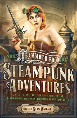 The Mammoth Book of Steampunk Adventures by Sean Wallace