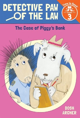 Detective Paw of the Law: The Case of Piggy's Bank (Time to Read, Level 3) by Dosh Archer