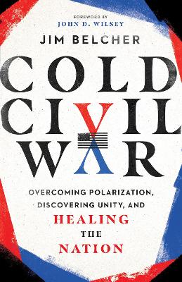 Cold Civil War – Overcoming Polarization, Discovering Unity, and Healing the Nation book