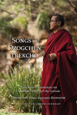 Songs of Dzogchen Trekcho: A detailed commentary on Shabkar's Flight of the Garuda book