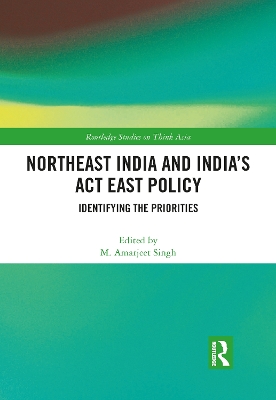 Northeast India and India's Act East Policy: Identifying the Priorities book