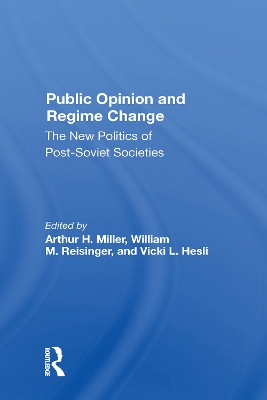 Public Opinion And Regime Change: The New Politics Of Post-soviet Societies by Arthur H Miller