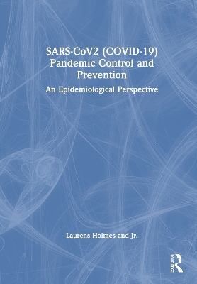 SARS-CoV2 (COVID-19) Pandemic Control and Prevention: An Epidemiological Perspective by Laurens Holmes, Jr.