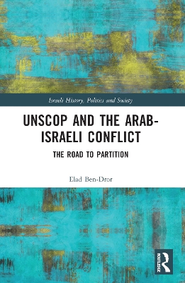 UNSCOP and the Arab-Israeli Conflict: The Road to Partition book