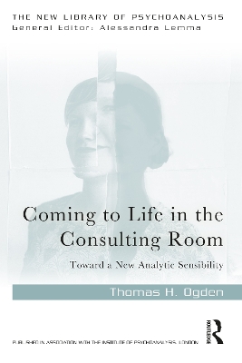 Coming to Life in the Consulting Room: Toward a New Analytic Sensibility book