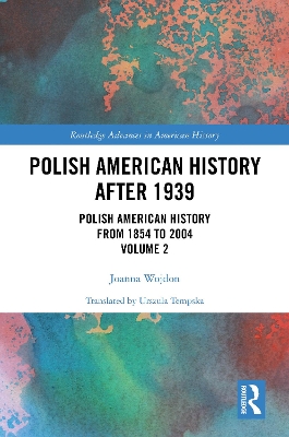 Polish American History after 1939: Polish American History from 1854 to 2004, Volume 2 book