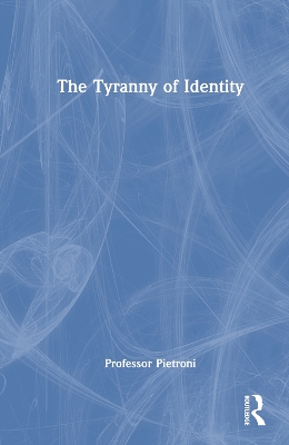 The Tyranny of Identity by Patrick Pietroni