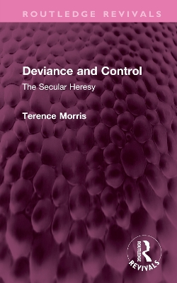 Deviance and Control: The Secular Heresy by Terence Morris