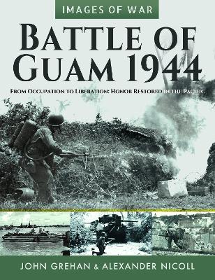 Battle of Guam 1944: From Occupation to Liberation: Honor Restored in the Pacific book