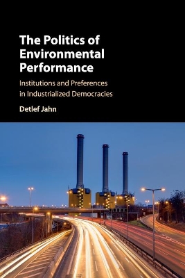 The Politics of Environmental Performance: Institutions and Preferences in Industrialized Democracies book