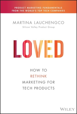 Loved: How to Rethink Marketing for Tech Products book