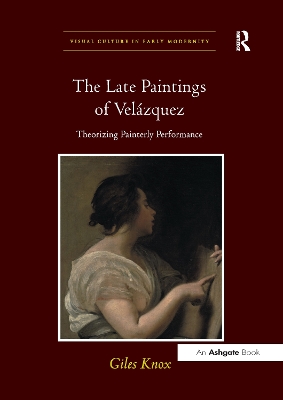 The Late Paintings of Velazquez by Giles Knox