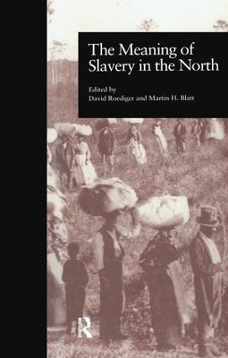 The Meaning of Slavery in the North by Martin H. Blatt