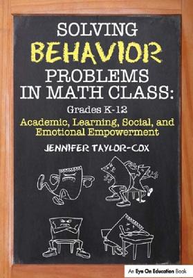 Solving Behavior Problems in Math Class: Academic, Learning, Social, and Emotional Empowerment, Grades K-12 by Jennifer Taylor-Cox