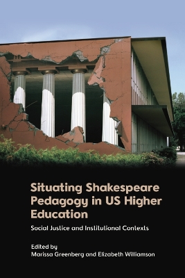 Situating Shakespeare Pedagogy in Us Higher Education: Social Justice and Institutional Contexts book