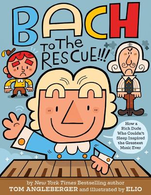 Bach to the Rescue!!!: How a Rich Dude Who Couldn’t Sleep Inspired the Greatest Music Ever book