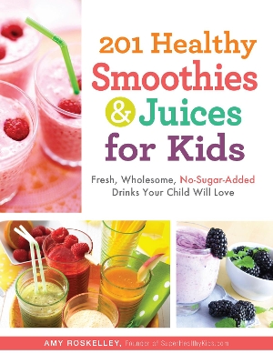 201 Healthy Smoothies & Juices for Kids book