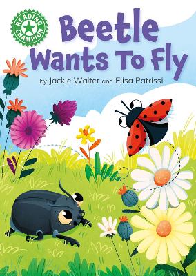Reading Champion: Beetle Wants to Fly: Independent Reading Green 5 by Jackie Walter