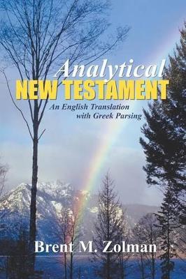 Analytical New Testament: An English Translation with Greek Parsing by Brent M Zolman