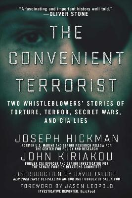 The The Convenient Terrorist: Two Whistleblowers' Stories of Torture, Terror, Secret Wars, and CIA Lies by John Kiriakou