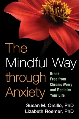 The Mindful Way through Anxiety by Susan M. Orsillo