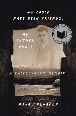 We Could Have Been Friends, My Father and I: A Palestinian Memoir by Raja Shehadeh