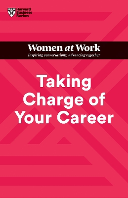 Taking Charge of Your Career (HBR Women at Work Series) book