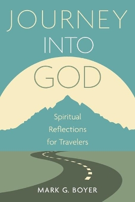 Journey Into God: Spiritual Reflections for Travelers book