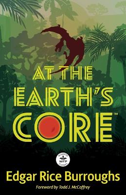 At the Earth's Core: Annotated Version with Foreword by Todd J. McCaffrey by Edgar Rice Burroughs