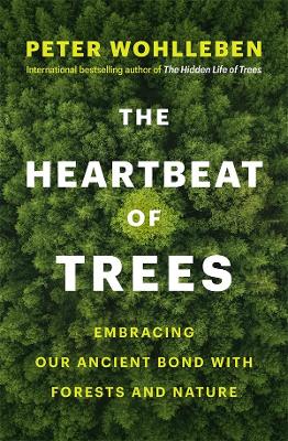 The Heartbeat of Trees: Embracing Our Ancient Bond with Forests and Nature book