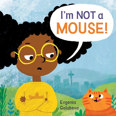 I'm NOT A Mouse! by Evgenia Golubeva