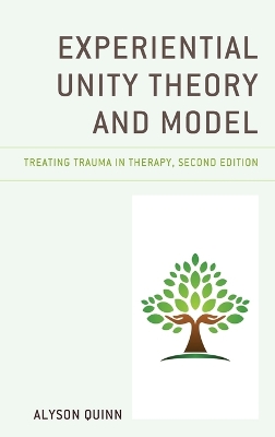 Experiential Unity Theory and Model: Treating Trauma in Therapy by Alyson Quinn