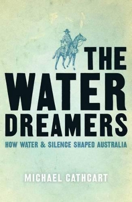 The Water Dreamers: The Remarkable History of Our Dry Continent book